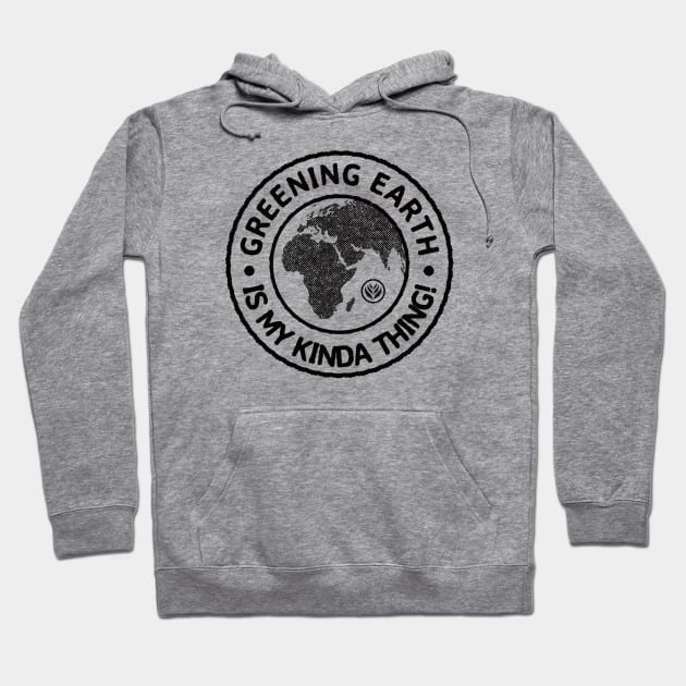 Greening Earth Is My Kinda Thing (Black) Hoodie by dkdesigns27